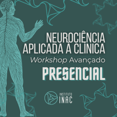 Workshop Avançado – Presencial em Neurociência Aplicada à Clínica