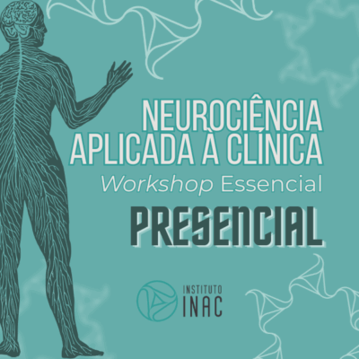 Workshop Essencial – Presencial em Neurociência Aplicada à Clínica
